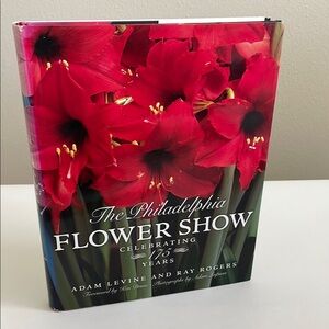 The Philadelphia Flower Show: Celebrating 175 Years by Adam Levine and Ray Roger